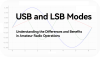 Exploring USB and LSB Modes: Understanding the Differences and Benefits in Amateur Radio Operations